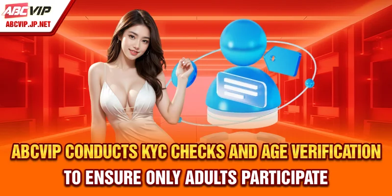ABCVIP Conducts KYC Checks and Age Verification to Ensure Only Adults Participate