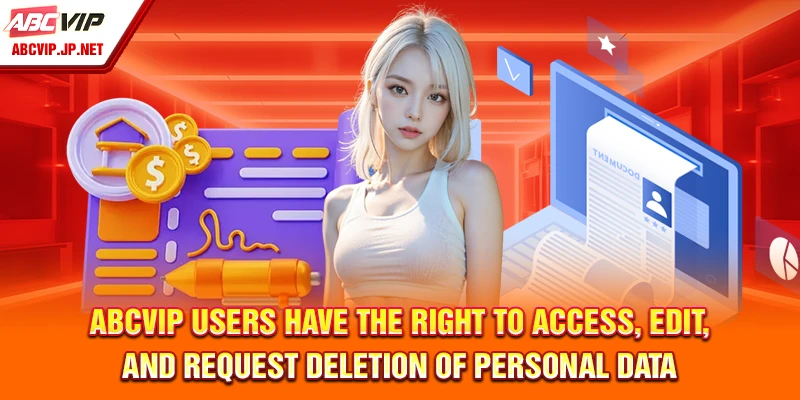 ABCVIP Privacy Policy: Safeguarding Your Information 8 ABCVIP Users Have the Right to Access, Edit, and Request Deletion of Personal Data