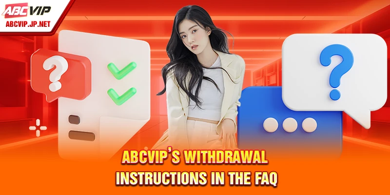 ABCVIP FAQ – Everything You Need to Know Before Joining 8 ABCVIP withdrawal instructions in FAQ section.