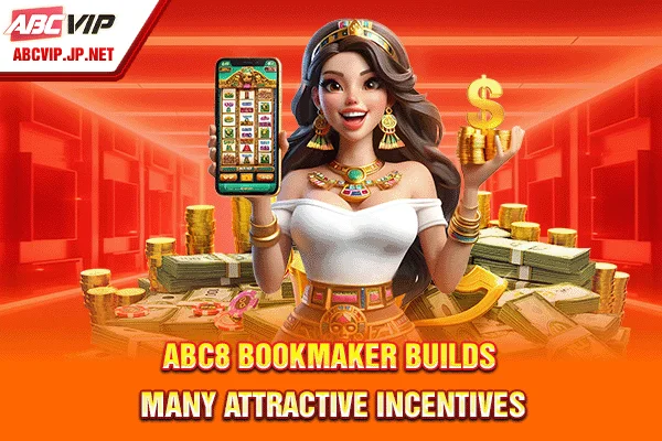 ABC8 bookmaker builds many attractive incentives