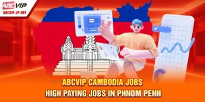 ABCVIP Cambodia Jobs: High Paying Jobs In Phnom Penh