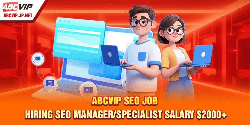 ABCVIP SEO Job: Hiring SEO Manager/Specialist Salary $2000+ 5 ABCVIP SEO Job: Hiring SEO Manager/Specialist Salary $2000+