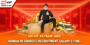 ABCVIP Vietnam Jobs - Human Resources Recruitment Salary $1200+