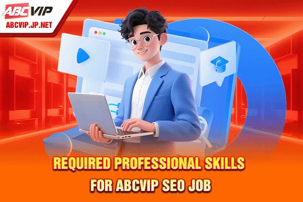 ABCVIP SEO Job: Hiring SEO Manager/Specialist Salary $2000+ 7 Required professional skills for ABCVIP SEO job